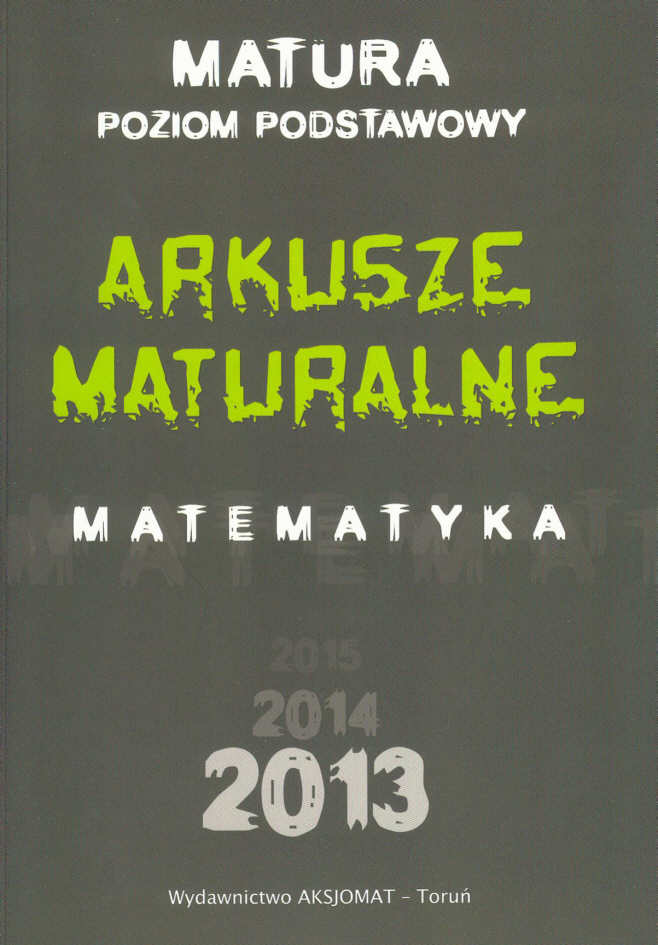Arkusze maturalne. Matematyka. Poziom podstawowy - Masowska D., Masowski T., Makowski A., Nodzyski P., Somiska E., Strzelczyk A.
